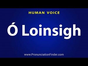 How To Pronounce O Loinsigh