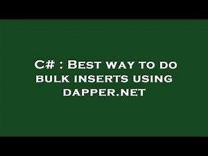 C# : Best way to do bulk inserts using dapper.net