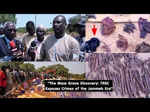 “Yahya Jammeh’s Mass Graves: TRRC Breaks the Silence”