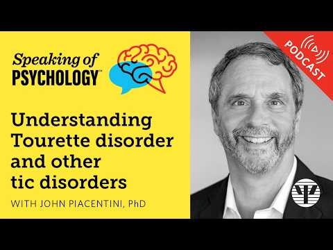 Understanding Tourette disorder, with John Piacentini, PhD | Speaking of Psychology