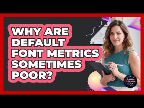 Why Are Default Font Metrics Sometimes Poor?
