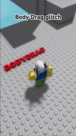 Body Drag Glitch