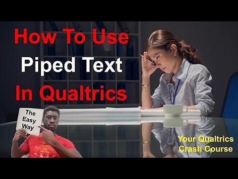 How To Use Piped Text In Qualtrics (And things to keep in mind while doing so)
