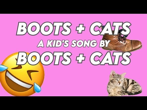 "BOOTS AND CATS" BY: BOOTS + CATS BEST BOOTS AND CATS SONG EVERY