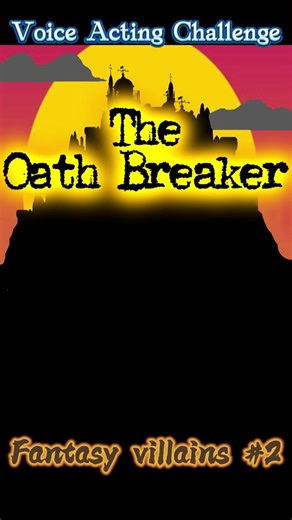 Voice Acting Challenge: The Oath Breaker Monologue