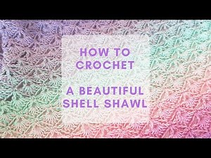 How to Crochet The Beautiful Shell Shawl