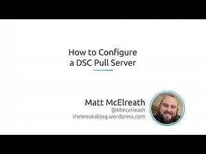 How To Configure A Desired State Configuration (DSC) Pull Server