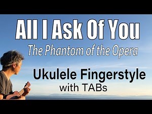 All I Ask Of You (The Phantom of the Opera) [Ukulele Fingerstyle] Play-Along w/TABs