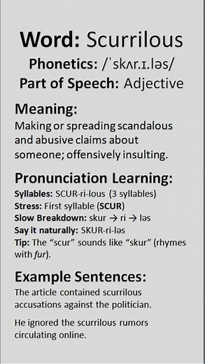 Scurrilous (/ˈskʌr.ɪ.ləs/) (Adjective): Making or spreading scandalous and abusive claims about...