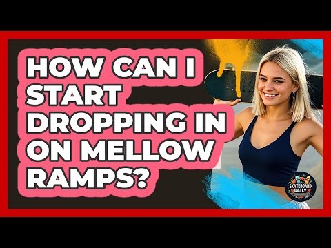 How Can I Start Dropping In On Mellow Ramps?