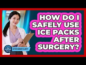 How Do I Safely Use Ice Packs After Surgery?