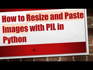 How to Resize and Paste Images with PIL in Python