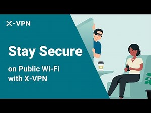 2023 Best FREE VPN for Public Wi-Fi | Stay Secure with X-VPN