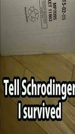 "tell Schrodinger I survived!"