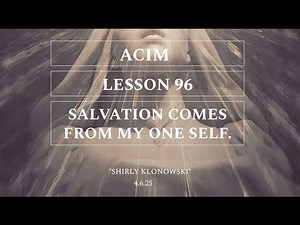 365 days of ACIM: Lesson 96 - “Salvation comes from my One Self”