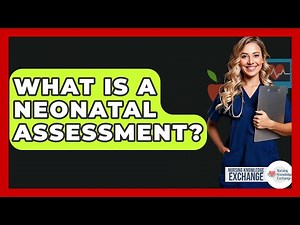 What Is A Neonatal Assessment? - Nursing Knowledge Exchange