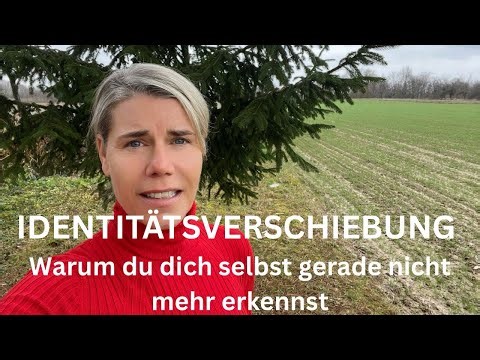 IDENTITÄTSVERSCHIEBUNG - Warum du dich selbst gerade nicht mehr erkennst