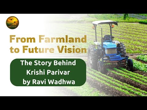 🌾 From Farmland to Future Vision | The Story Behind Krishi Parivar by Ravi Wadhwa