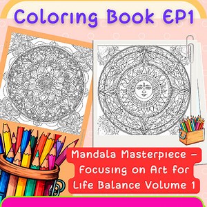 Coloring Book EP1: Mandala Masterpiece Focusing on Art for Life Balance Volume 1