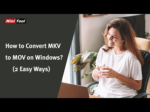 How to Convert MKV to MOV on Windows? (2 Easy Ways)