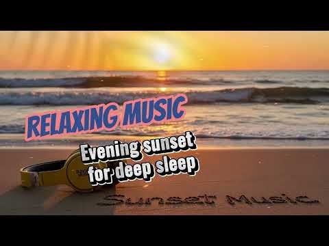 Relaxing Sunset Music for Sleep EP21: Ocean Sunset Music 🌅 Soothing Sounds for Sweet Dreams