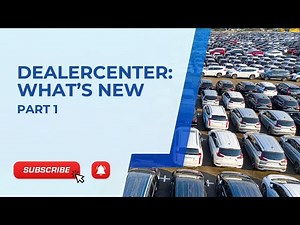 DealerCenter: What’s New Part 1