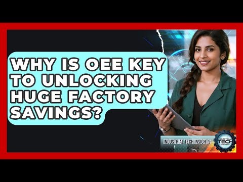Why Is OEE Key To Unlocking Huge Factory Savings? - Industrial Tech Insights