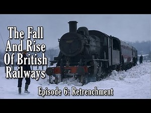 The Fall And Rise Of British Railways - Episode 6: Retrenchment