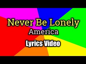 Never Be Lonely - America (Lyrics Video)