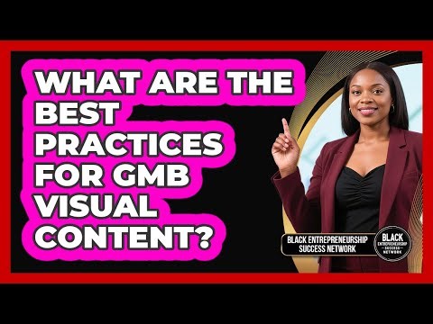 What Are The Best Practices For GMB Visual Content?