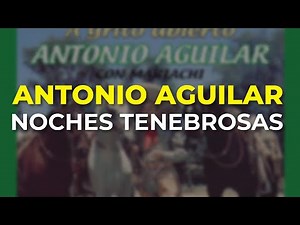 Antonio Aguilar - Noches Tenebrosas (Audio Oficial)