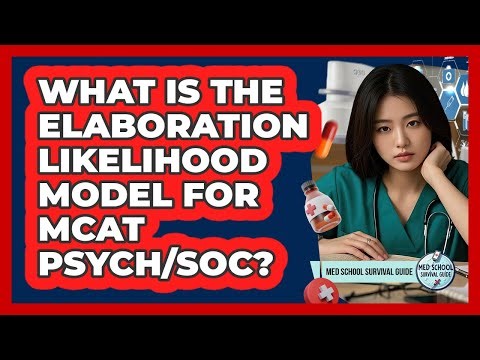 What Is The Elaboration Likelihood Model For MCAT Psych/Soc? - Med School Survival Guide