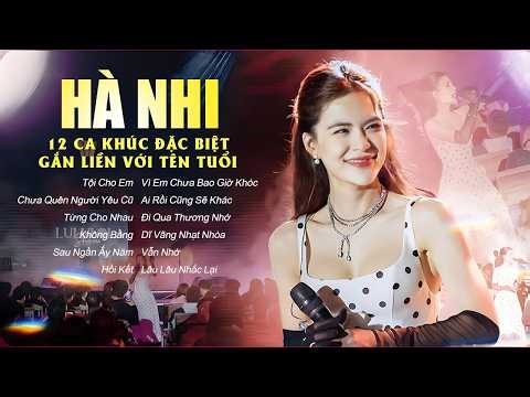 Top 12 Ca Khúc Làm Nên Tên Tuổi - HÀ NHI Live Playlist Hay Nhất | Chưa Quên Người Yêu Cũ, Tội Cho Em