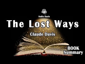 The Lost Ways: Rediscovering Ancient Wisdom for Self-Reliance and Survival - book Summary