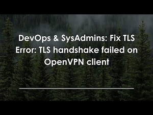 DevOps & SysAdmins: Fix TLS Error: TLS handshake failed on OpenVPN client
