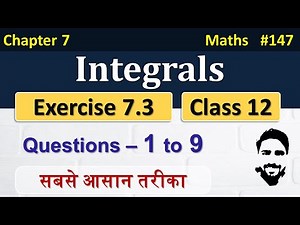 Exercise 7.3 Class 12th (Q1 to Q9) | Integrals Class 12 | Class 12 Maths Chapter 7 | NCERT