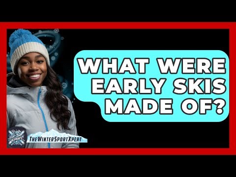 What Were Early Skis Made Of? - The Winter Sport Xpert