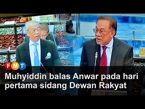 Muhyiddin balas Anwar pada hari pertama sidang Dewan Rakyat