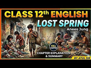 Class 12 English | Lost Spring Full Chapter Explanation & Summary | By Atul Sir