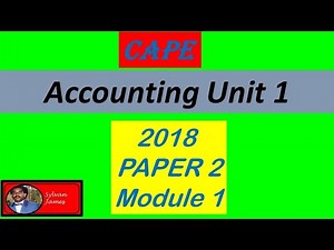 CAPE Accounting 2018 Unit 1 Paper 2 Module 1