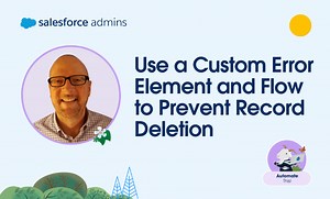 Use a Custom Error Element and Flow to Prevent Record Deletion | Automate This! - Salesforce Admins