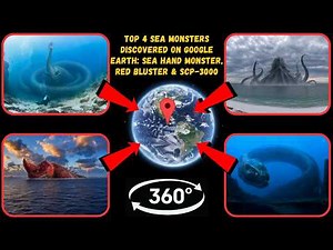 Video 360° - Top 4 Sea Monsters Discovered on Google Earth: Sea Hand Monster, Red Bluster & SCP-3000