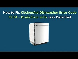 How to Fix KitchenAid Dishwasher Error Code F9 E4 – Drain Error with Leak Detected