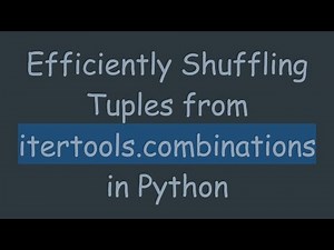 Efficiently Shuffling Tuples from itertools.combinations in Python