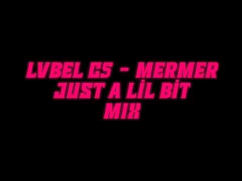 LVBEL C5 MERMER & JUST A LİL BİT MIX