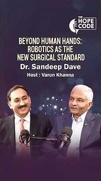 Robotic Surgery: Precision With a Human Touch | The Hope Code by Varun Khanna ft. Dr. Sandeep Dave