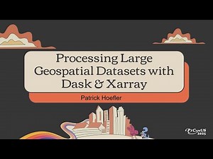 Processing Large Geospatial Datasets with Dask & Xarray - Patrick Hoefler