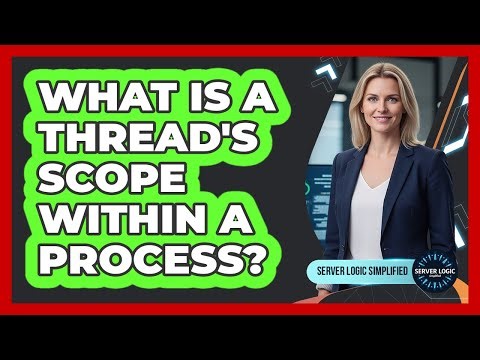 What Is A Thread's Scope Within A Process?