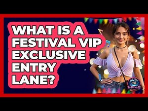 What Is A Festival VIP Exclusive Entry Lane? - We Go To Festivals