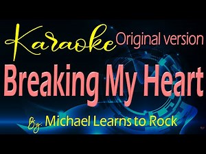 Breaking My Heart Karaoke Original Version By: Michael Learns to Rock
